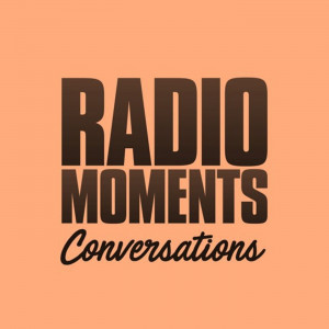 radio moments - conversations